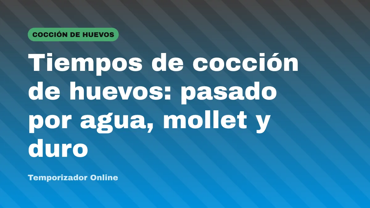 Tiempos de cocción de huevos: pasado por agua, mollet y duro